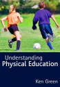 Understanding Physical Education - Ken Green