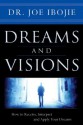 Dreams and Visions: How to Receive, Interpret and Apply Your Dreams - Joe Ibojie