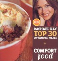 Comfort Food: Rachael Ray's Top 30 30-Minutes Meals - Rachael Ray