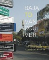 Baja to Vancouver - Douglas Coupland, Ralph Rugoff