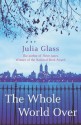 The Whole World Over - Julia Glass