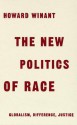 New Politics of Race: Globalism, Difference, Justice - Howard A. Winant