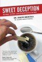 Sweet Deception: Why Splenda, NutraSweet, and the FDA May Be Hazardous to Your Health - Joseph Mercola, Dr. Kendra Degen Pearsall