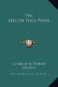 The Yellow Wall Paper - Charlotte Perkins Gilman