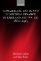 Commercial Banks and Industrial Finance in England and Wales, 1860-1913 - Michael Collins, Mae Baker