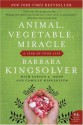 Animal, Vegetable, Miracle: A Year Of Food Life - Barbara Kingsolver, Steven L. Hopp, Camille Kingsolver