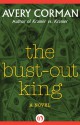 The Bust-Out King: A Novel - Avery Corman