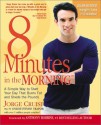 8 Minutes in the Morning: A Simple Way to Start Your Day That Burns Fat and Sheds the Pounds - Jorge Cruise