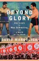 Beyond Glory: Joe Louis vs. Max Schmeling, and a World on the Brink - David Margolick