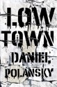 Low Town: A novel - Daniel Polansky