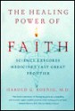 The Healing Power of Faith: Science Explores Medicine's Last Great Frontier - Harold G. Koenig