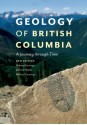 Geology of British Columbia: A Journey Through Time - Sydney Cannings, Richard Cannings, JoAnne Nelson