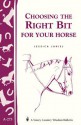 Choosing the Right Bit for Your Horse: Storey's Country Wisdom Bulletin A-273 - Jessica Jahiel