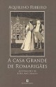 A Casa Grande de Romarigães (Capa Mole) - Aquilino Ribeiro