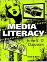 Media Literacy in the K-12 Classroom - Frank W. Baker