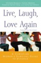 Live, Laugh, Love Again: A Christian Woman's Survival Guide to Divorce - Michelle Borquez, Connie Wetzell, Rosalind Spinks-Seay, Carla Sue Nelson