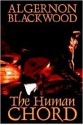 The Human Chord - Algernon Blackwood