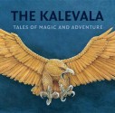 The Kalevala: Tales of Magic and Adventure - Anonymous, Elias Lönnrot, Kaarina Brooks, Pirkko-Liisa Surojegin