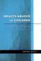 Adults Abused as Children: Experiences of Counselling and Psychotherapy - Peter Dale