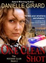 One Clean Shot (the Rookie Club, Book 2) - Danielle Girard