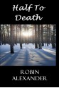 Half to Death - Robin Alexander