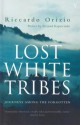 Lost White Tribes: Journeys Among the Forgotten - Riccardo Orizio, Ryszard Kapuściński