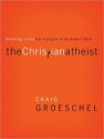 The Christian Atheist: Believing in God but Living as If He Doesn't Exist (Other Format) - Craig Groeschel