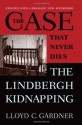 The Case That Never Dies: The Lindbergh Kidnapping - Lloyd C. Gardner