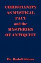 Christianity as Mystical Fact and the Mysteries of Antiquity - Rudolf Steiner