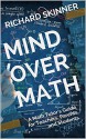 Mind Over Math: A Math Tutor's Guide for Teachers, Parents and Students - Richard Skinner