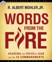 Words from the Fire: Hearing the Voice of God in the 10 Commandments - R. Albert Mohler, Tom Weiner