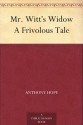 Mr. Witt's Widow A Frivolous Tale - Anthony Hope