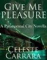 Give Me Pleasure - Celeste Carrara