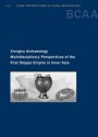 Xiongnu Archaeology: Multidisciplinary Perspectives of the First Steppe Empire in Inner Asia - Ursula Brosseder, Claudio Cioffi-Revilla, Micelle L. Machicek, Cheryl A. Makarewicz, Geledorzh Eregzen, Liudmilla P. Kundo, J. Daniel Rogers, Steven P. Wilcox, Zagd Batsaikhan, Christine Lee, Grigorii L. Ivanov, Chimiddorzh Erööl-Erdene, Jai Alterman, Sergei V. Danilo