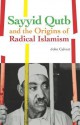 Sayyid Qutb and the Origins of Radical Islamism - John Calvert