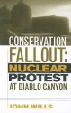 Conservation Fallout: Nuclear Protest At Diablo Canyon - John Wills