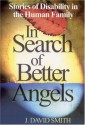 In Search of Better Angels: Stories of Disability in the Human Family - J. David Smith