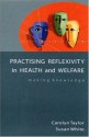 Practising Reflexivity In Health And Welfare: Making Knowledge - Carolyn Taylor