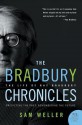 The Bradbury Chronicles: The Life of Ray Bradbury - Sam Weller