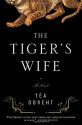 The Tiger's Wife: A Novel - Téa Obreht