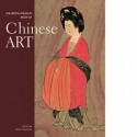 British Museum Book Of Chinese Art - Jessica Rawson, Anne Farrer, Jane Portal, Shelagh Vainker