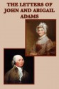 The Letters of John and Abigail Adams - John Adams, Abigail Adams