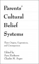 Parents' Cultural Belief Systems: Their Origins, Expressions, and Consequences - Sara Harkness, Super Harkness, Sara Harkness