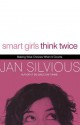 Smart Girls Think Twice: Making Wise Choices When It Counts - Jan Silvious