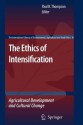 The Ethics of Intensification: Agricultural Development and Cultural Change - Paul B. Thompson