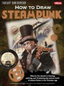 How to Draw Steampunk: Discover the secrets to drawing, painting, and illustrating the curious world of science fiction in the Victorian Age - Joey Marsocci, Joey Marsocci, Alison DeBlasio, Allison DeBlasio