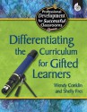 Differentiating the Curriculum for Gifted Learners. Practical Strategies for Successful Classrooms. - Wendy Conklin, Shelly Frei