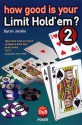 How Good is Your Limit Hold'em, Volume 2: Test Your Understanding of Heads Up and Short-handed Play - Byron Jacobs