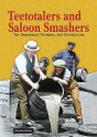 Teetotalers and Saloon Smashers: The Temperance Movement and Prohibition - Richard Worth