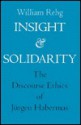 Insight and Solidarity: The Discourse Ethics of Jurgen Habermas - William Rehg